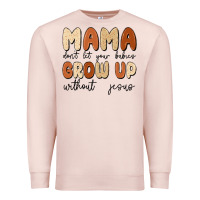 Pale Pink mama dont let your babies grow up without jesus Premium Sweatshirt - MaliasSmallBusiness