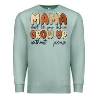 Seafoam mama dont let your babies grow up without jesus Premium Sweatshirt - MaliasSmallBusiness