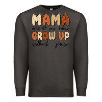 Smoke mama dont let your babies grow up without jesus Premium Sweatshirt - MaliasSmallBusiness