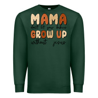 Sports Green mama dont let your babies grow up without jesus Premium Sweatshirt - MaliasSmallBusiness