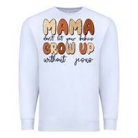 White mama dont let your babies grow up without jesus Premium Sweatshirt - MaliasSmallBusiness
