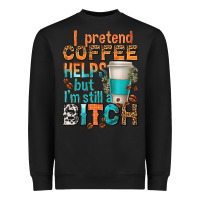 Black i pretend coffee helps but im stil a bitch Heavyweight Sweatshirt - texasbilliewilder