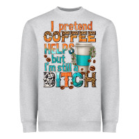 Heather Grey i pretend coffee helps but im stil a bitch Heavyweight Sweatshirt - texasbilliewilder
