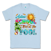 Dusty Blue adios school i ll be at the pool Classic Tee - HRA Design Shop
