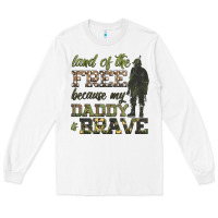 White land of the free because my daddy is brave Long Sleeve Tee - HRA Design Shop