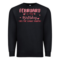 February Is My Birthday Yes The Whole Month Malia Premium Sweatshirt | Teevron