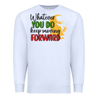 White whatever you do keep moving forward martin luther Premium Sweatshirt - MaliasSmallBusiness