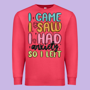 I Came I Saw I Had Anxiety So I Left Premium Sweatshirt Designed By Maliassmallbusiness