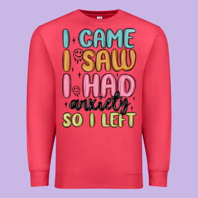 I Came I Saw I Had Anxiety So I Left Premium Sweatshirt Designed By Maliassmallbusiness