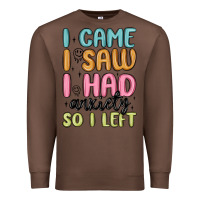 Chestnut i came i saw i had anxiety so i left Premium Sweatshirt - MaliasSmallBusiness