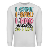 Dove Grey i came i saw i had anxiety so i left Premium Sweatshirt - MaliasSmallBusiness