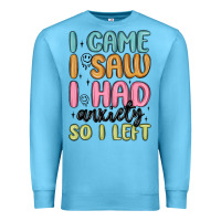 Ocean Blue i came i saw i had anxiety so i left Premium Sweatshirt - MaliasSmallBusiness