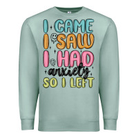Seafoam i came i saw i had anxiety so i left Premium Sweatshirt - MaliasSmallBusiness