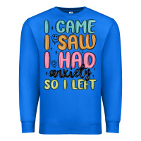True Royal i came i saw i had anxiety so i left Premium Sweatshirt - MaliasSmallBusiness