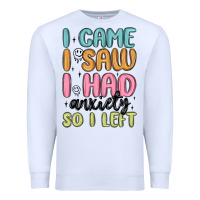 White i came i saw i had anxiety so i left Premium Sweatshirt - MaliasSmallBusiness