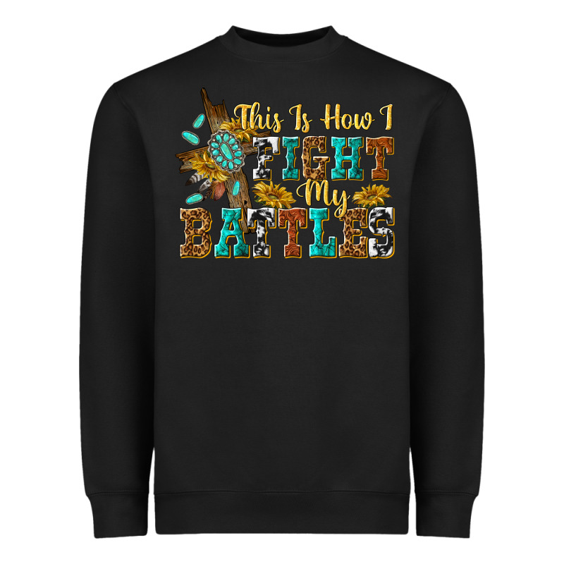 This Is How I Fight My Battles Heavyweight Sweatshirt by texasbilliewilder | Teevron