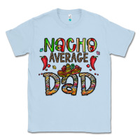 Dusty Blue nacho average dad Classic Tee - CowhideDigitalArt