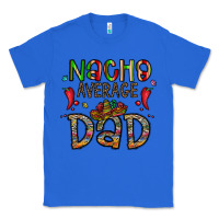 True Royal nacho average dad Classic Tee - CowhideDigitalArt