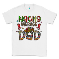 White nacho average dad Classic Tee - CowhideDigitalArt