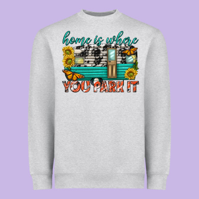 Heavyweight Sweatshirt home is where  you park it