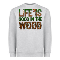 Life Is Good In The Wood Heavyweight Sweatshirt | Teevron
