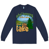 Navy what happens at the lake stays at the lake Long Sleeve Tee - HRA Design Shop