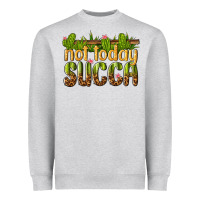 Heather Grey not today succa Heavyweight Sweatshirt - texasbilliewilder