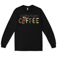 Black i could go for some coffee Long Sleeve Tee - CowhideDigitalArt