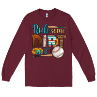 Burgundy rub some dirt on it baseball Long Sleeve Tee - HRA Design Shop