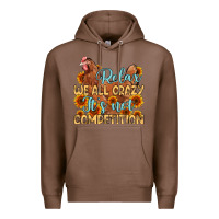 Chestnut relax we all crazy it s not competition Premium Hoodie - MaliasSmallBusiness