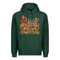 Sports Green relax we all crazy it s not competition Premium Hoodie - MaliasSmallBusiness