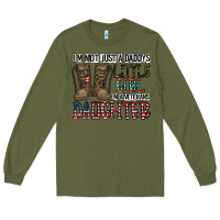 Army Green I'm Not Just A Daddy's Little Girl Long Sleeve Tee - CowhideDigitalArt