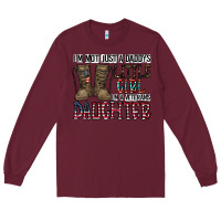 Burgundy I'm Not Just A Daddy's Little Girl Long Sleeve Tee - CowhideDigitalArt