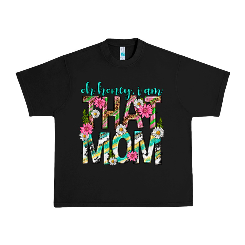 Oh Honey I Am That Mom Mothers Day Urban Heavy Tee by texasbilliewilder | Teevron