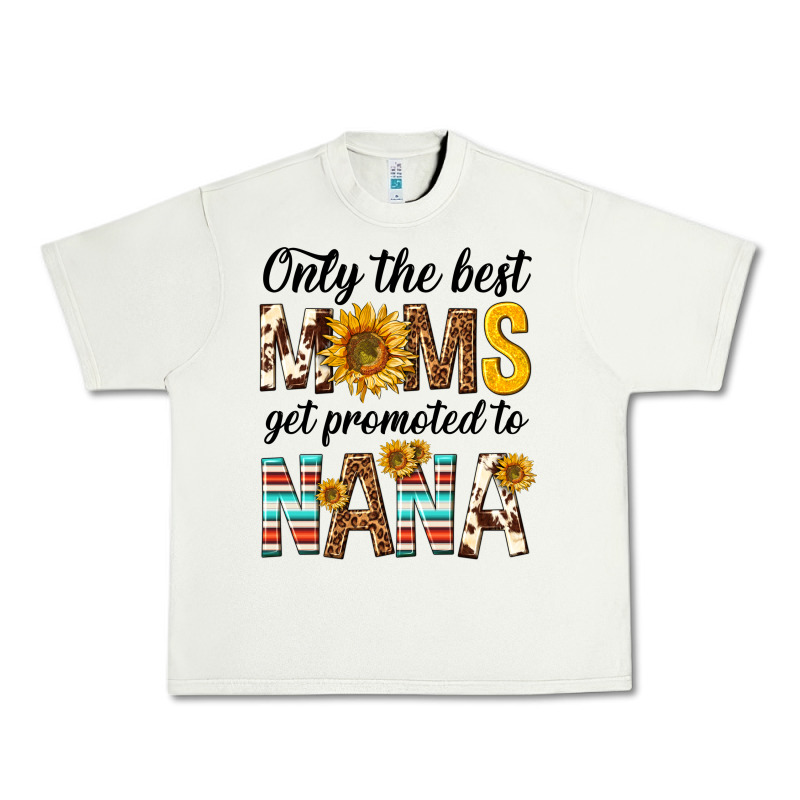 Only The Best Moms Get Promoted To Nana Urban Heavy Tee by texasbilliewilder | Teevron
