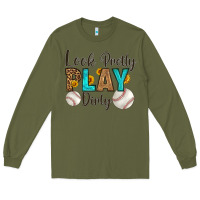 Army Green look pretty  play dirty Long Sleeve Tee - HRA Design Shop