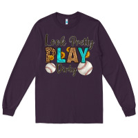 Plum look pretty  play dirty Long Sleeve Tee - HRA Design Shop