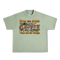 Oil Green first we drink then we do things Urban Heavy Tee - BarkalooDesign