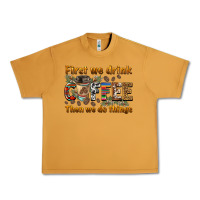 Peanut Butter first we drink then we do things Urban Heavy Tee - BarkalooDesign