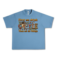 Pebble Blue first we drink then we do things Urban Heavy Tee - BarkalooDesign