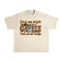 Sandshell first we drink then we do things Urban Heavy Tee - BarkalooDesign