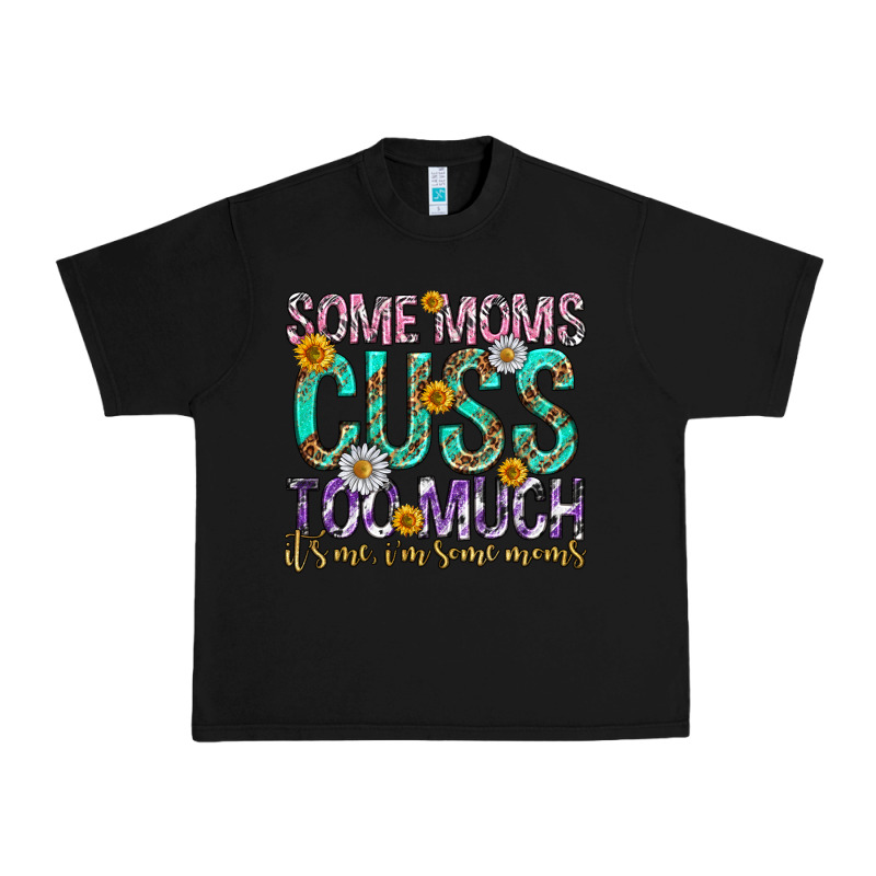 Some Moms Cuss Too Much Mothers Day Urban Heavy Tee by texasbilliewilder | Teevron