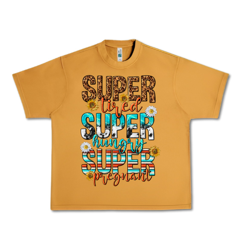 Super Tired Super Hungry Super Pregnant Urban Heavy Tee by texasbilliewilder | Teevron
