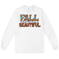White fall is proof that change is beautiful Long Sleeve Tee - CowhideDigitalArt