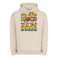 Pigment French Oak we're all naked and the rest is drag Urban Hoodie - Artiststas