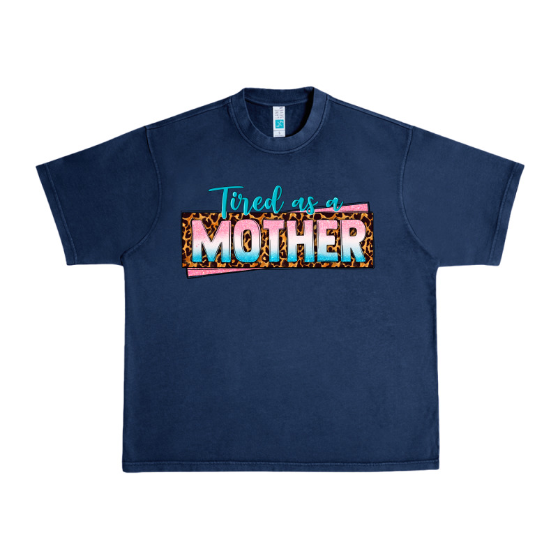 Tired As A Mother Urban Heavy Tee by texasbilliewilder | Teevron