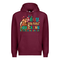 Burgundy i can buy myself chickens i can hatch my own eggs Premium Hoodie - MaliasSmallBusiness
