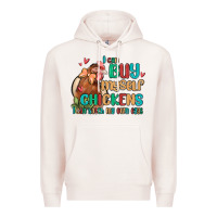 Pale Pink i can buy myself chickens i can hatch my own eggs Premium Hoodie - MaliasSmallBusiness