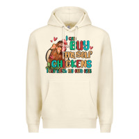 Sandshell i can buy myself chickens i can hatch my own eggs Premium Hoodie - MaliasSmallBusiness