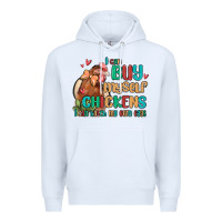 White i can buy myself chickens i can hatch my own eggs Premium Hoodie - MaliasSmallBusiness